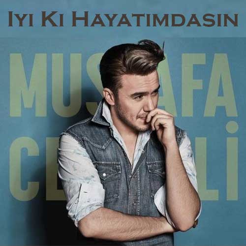Mustafa Ceceli Iyi Ki Hayatimdasin - آهنگ مصطفی ججلی ایکی حایاتیم داسین" ♬iyi ki hayatımdasın♬ پردانلود ترین موزیک
